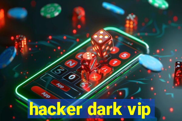 hacker dark vip